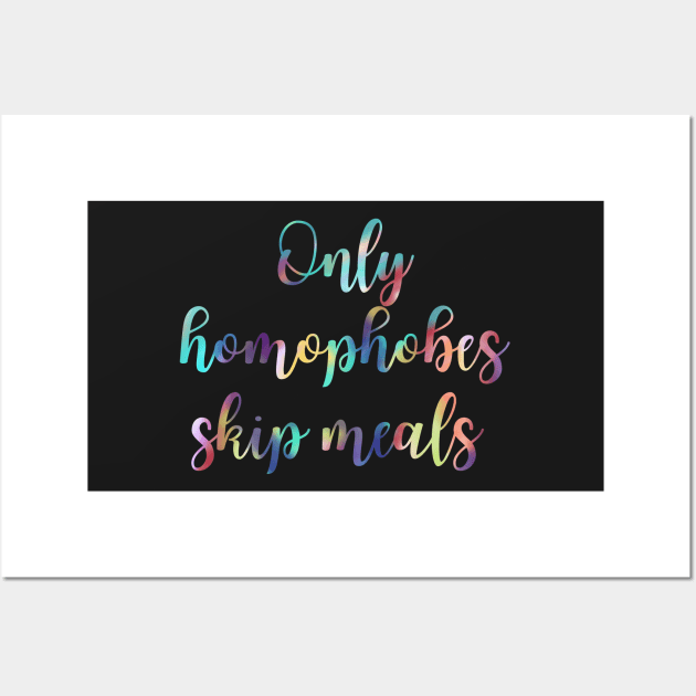 Only Homophobes Skip Meals Eating Disorder Recovery Wall Art by GrellenDraws